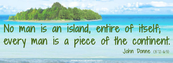 Teamwork Quote: No man is an island entire of itself; every man is a piece of the continent - John Donne