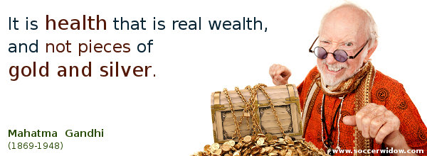 Health Quote: Health is real wealth, not pieces of gold and silver – Mahatma Gandhi