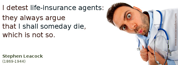 Insurance Quote: I detest life-insurance agents - Stephen Leacock