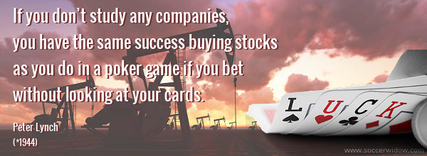 Stock Market Quote: If you don't study any companies, you have the same success buying stocks as you do in a poker game if you bet without looking at your cards - Peter Lynch