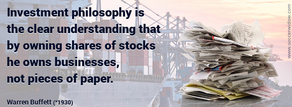 Stock Market Quote: Investment philosophy is the clear understanding that by owning shares of stocks he owns businesses, not pieces of paper - Warren Buffett