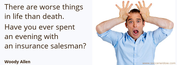 Insurance Quote: There are worse things in life than death – evening with insurance salesman - Woody Allen