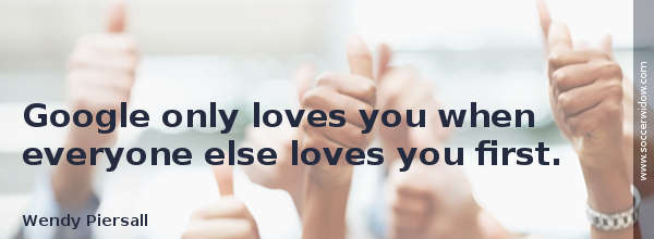 SEO Tips: Google only loves you when everyone else loves you first - Wendy Piersall