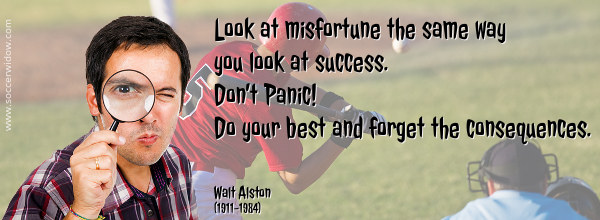 Baseball Quote: Look at misfortune the same way you look at success. Do your best and forget the consequences. Walt Alston