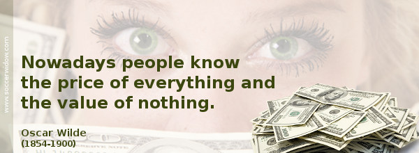 Value Quote: Nowadays people know the price of everything and the value of nothing - Oscar Wilde