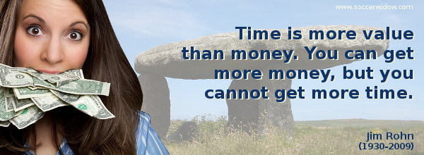 Value Quote: Time is more value than money. You can get more money, but you cannot get more time - Jim Rohn