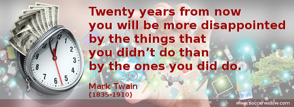 Business Quote: Twenty years from now you will be more disappointed by the things that you didn’t do than by the ones you did do - Mark Twain