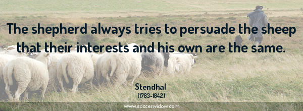 Thinking quotes: The shepherd always tries to persuade the sheep that their interests and his own are the same - Stendhal