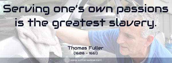 Discipline quote: Serving one's own passions is the greatest slavery - Thomas Fuller