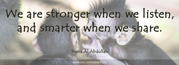 Communication quote: We are stronger when we listen, and smarter when we share - Rania Al Abdullah